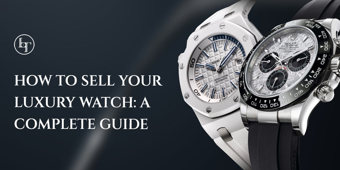 How to Sell Your Luxury Watch: A Complete Guide